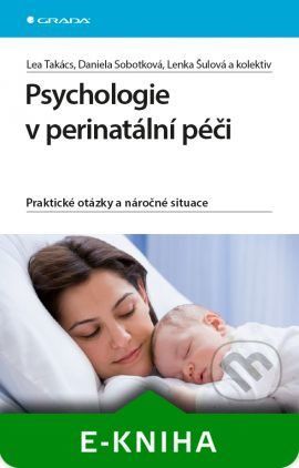 Psychologie v perinatální péči - Lea Takács, Daniela Sobotková, Lenka Šulová a kolektiv