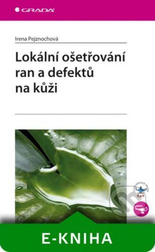 E-kniha: Lokální ošetřování ran a defektů na kůži od Pejznochová Irena