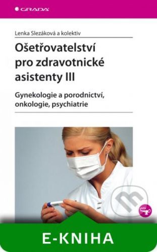 Ošetřovatelství pro zdravotnické asistenty III - Lenka Slezáková a kolektiv
