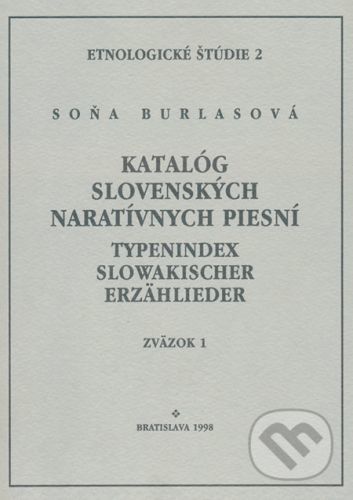 Katalóg slovenských naratívnych piesní / Typenindex slowakischer Erzähllieder zv. 1 - Soňa Burlasová