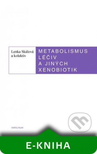 Metabolismus léčiv a jiných xenobiotik - Lenka Skálová a kolektiv