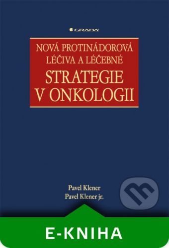 Nová protinádorová léčiva a léčebné strategie v onkologii - Pavel Klener, Pavel Klener jr.