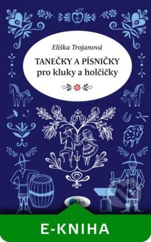 Tanečky a písničky pro kluky a holčičky - Eliška Trojanová