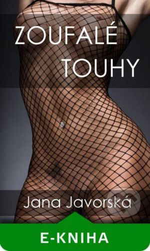 Zoufalé touhy - Jana Javorská