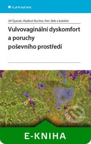 Vulvovaginální dyskomfort a poruchy poševního prostředí - Jiří Špaček, Vladimír Buchta, Petr Jílek a kolektiv