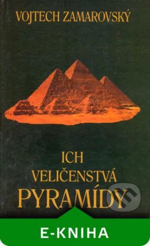 Ich veličenstvá pyramídy - Vojtech Zamarovský