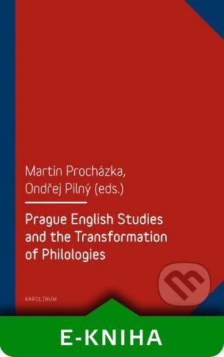 Prague English Studies and the Transformation of Philologies - Martin Procházka, Ondřej Pilný