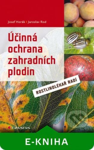 Účinná ochrana zahradních plodin - Josef Horák, Jaroslav Rod