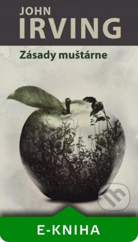 Zásady muštárne - John Irving
