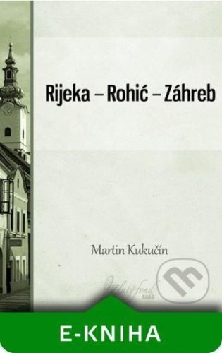 Rijeka — Rohić — Záhreb - Martin Kukučín