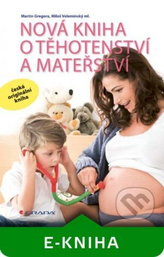 Nová kniha o těhotenství a mateřství - Martin Gregora, Velemínský ml. Miloš
