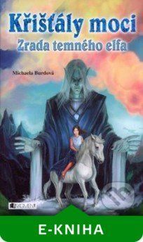 Křišťály moci – Zrada temného elfa - Michaela Burdová