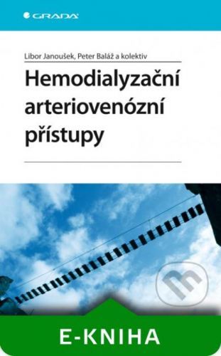 Hemodialyzační arteriovenózní přístupy - Libor Janoušek, Peter Baláž a kolektiv