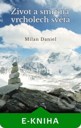 Život a smrt na vrcholech světa - Milan Daniel