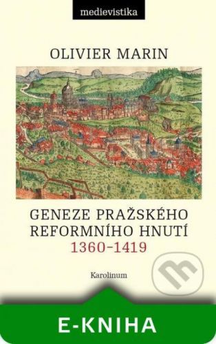 Geneze pražského reformního hnutí, 1360–1419 - Olivier Marin