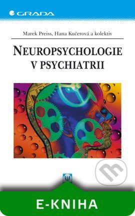 Neuropsychologie v psychiatrii - Marek Preiss, Hana Kučerová a kolektiv