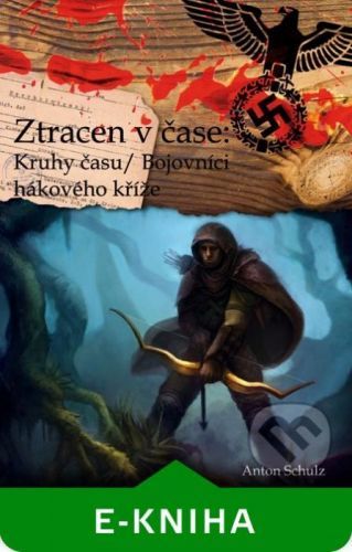 Ztracen v čase: Kruhy času/ Bojovníci hákového kříže - Anton Schulz