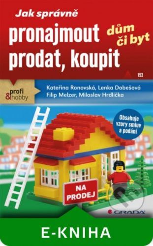 Jak správně pronajmout, prodat, koupit dům či byt - Kateřina Ronovská, Lenka Dobešová, Filip Melzer, Miloslav Hrdlička