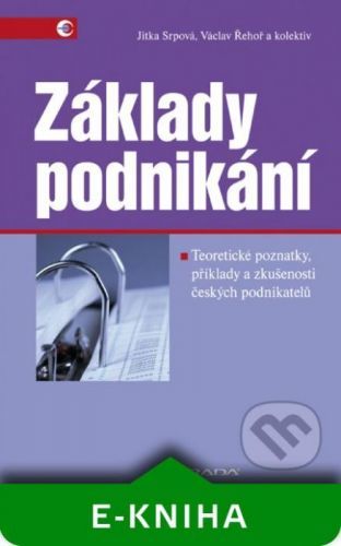 Základy podnikání - Jitka Srpová, Václav Řehoř a kolektiv