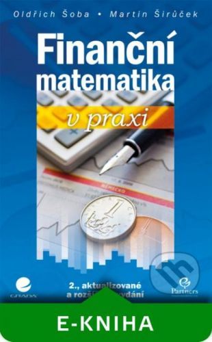 Finanční matematika v praxi - Oldřich Šoba, Martin Širůček