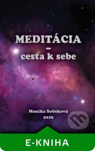 Meditácia - cesta k sebe - Monika Sobeková Majková