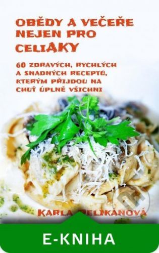 Obědy a večeře nejen pro celiaky - Karla Pelikánová