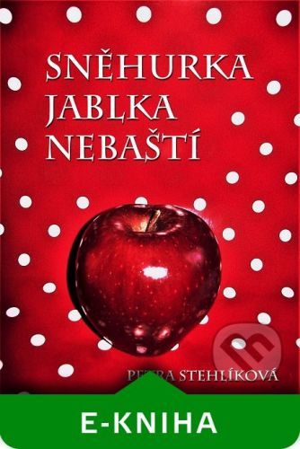 Sněhurka jablka nebaští - Petra Stehlíková