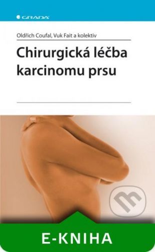 Chirurgická léčba karcinomu prsu - Oldřich Coufal, Vuk Fait a kol.