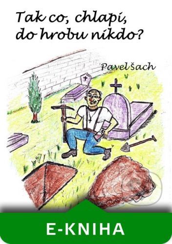 Tak co, chlapi, do hrobu nikdo? - Pavel Šach