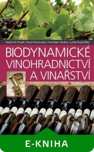 Biodynamické vinohradnictví a vinařství - Pavel Pavloušek, František Muška, Lukáš Rudolfský, Radomil Hradil