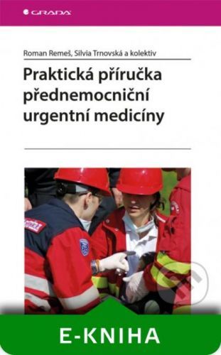 Praktická příručka přednemocniční urgentní medicíny - Roman Remeš, Silvia Trnovská a kolektiv