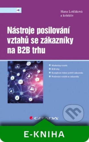 Nástroje posilování vztahů se zákazníky na B2B trhu - Hana Lošťáková a kolektiv