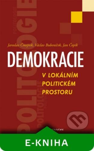 Demokracie v lokálním politickém prostoru - Jaroslav Čmejrek, Václav Bubeníček, Jan Čopík