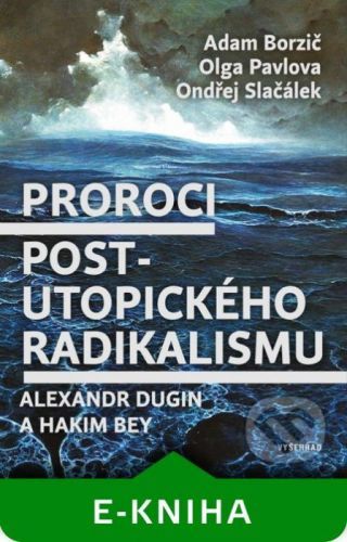 Proroci postutopického radikalismu - Adam Borzič, Ondřej Slačálek, Olga Pavlova