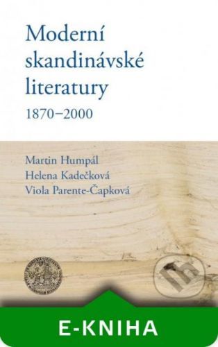 Moderní skandinávské literatury 1870-2000 - Martin Humpál, Helena Kadečková, Viola Parente-Čapková