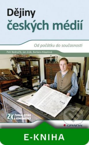 Dějiny českých médií - Petr Bednařík, Jan Jirák, Barbara Köpplová