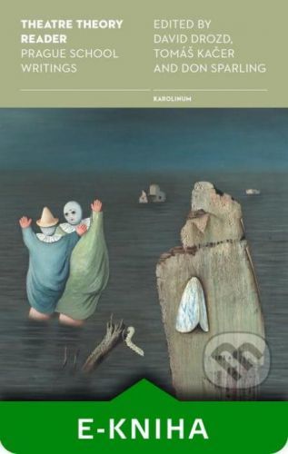 Theatre Theory Reader: Prague School Writings - David Drozd
