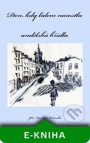 Den, kdy lidem narostla andělská křídla - Jiří London Votruba