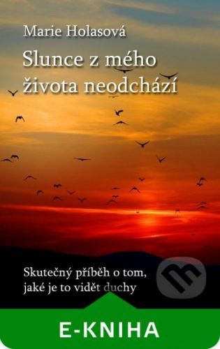 Slunce z mého života neodchází - Marie Holasová