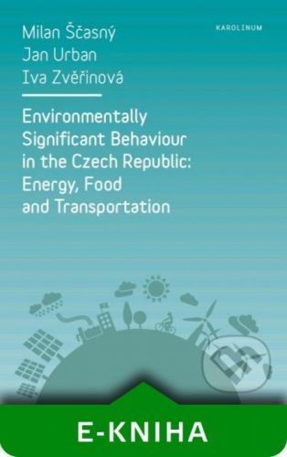 Environmentally Significant Behaviour in the Czech Republic: Energy, Food and Transportation - Milan Ščasný, Jan Urban, Iva Zvěřinová