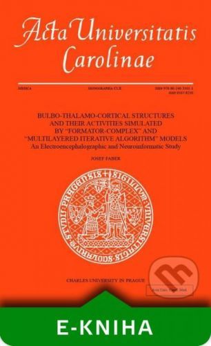 BULBO-THALAMO-CORTICAL STRUCTURES AND THEIR ACTIVITIES SIMULATED BY “FORMATOR-COMPLEX” AND “MULTILAYERED ITERATIVE ALGORITHM” MODELS - Josef Faber
