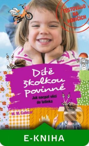 Dítě školkou povinné - Jak nacpat věci do tatínka - M. M. Cabicar