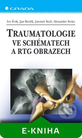 Traumatologie ve schématech a RTG obrazech - Ivo Žvák, Jan Brožík, Jaromír Kočí, Alexander Ferko