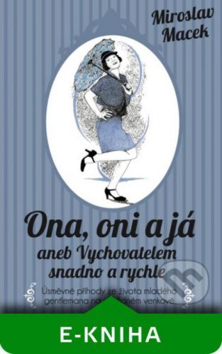 Ona, oni a já aneb Vychovatelem snadno a rychle - Miroslav Macek