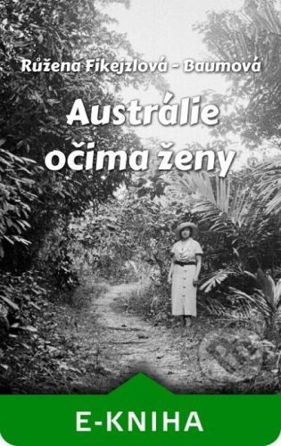 Austrálie očima ženy - Růžena Fikejzlová - Baumová