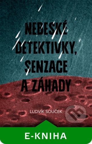 Nebeské detektivky, senzace a záhady - Ludvík Souček