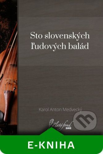 Sto slovenských ľudových balád - Karol Anton Medvecký