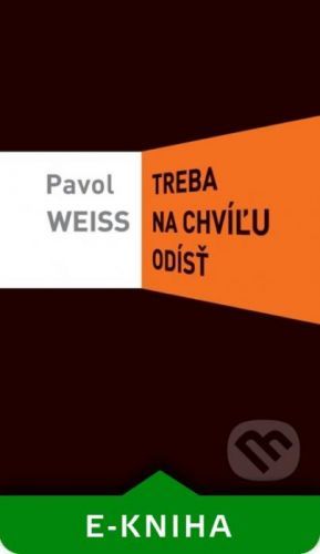 Treba na chvíľu odísť - Pavol Weiss