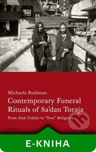 Contemporary Funeral Rituals of Sa'dan Toraja. From Aluk Todolo to - Michaela Budiman