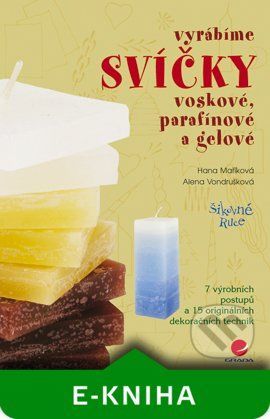 Vyrábíme svíčky voskové, parafínové a gelové - Alena Vondrušková, Hana Maříková